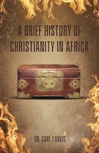 Book cover of A Brief History of Christianity in Africa by Dr Carl J Davis