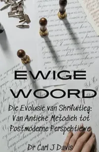 Book cover of Ewige Woord: Die evolusie van Skrifuitleg: van antieke metodiek tot postmoderne perspektiewe by Dr Carl J Davis