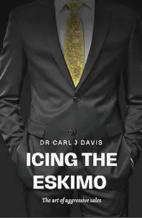 Book cover of Icing the Eskimo: The art of aggressive sales by Dr Carl J Davis