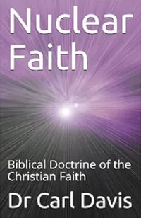 Book cover of Nuclear Faith: Biblical doctrine of the Christian faith by Dr Carl J Davis