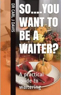 Book cover of So... You Want to Be a Waiter?: A practical guide to waitering by Dr Carl J Davis