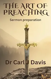 Book cover of The Art of Preaching: Sermon preparation by Dr Carl J Davis