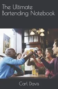Book cover of The Ultimate Bartending Notebook by Dr Carl J Davis